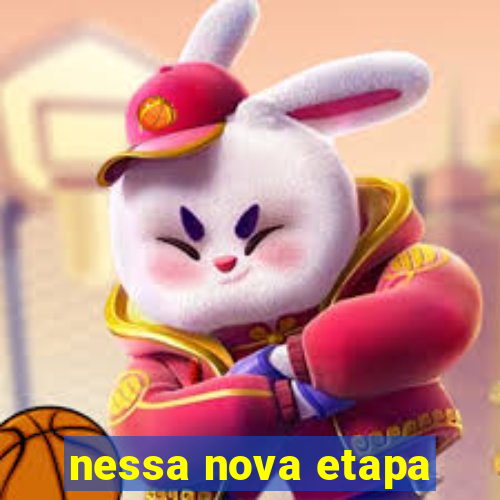 nessa nova etapa