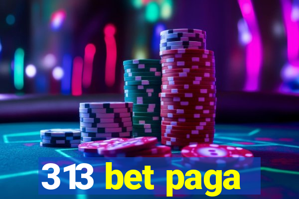 313 bet paga