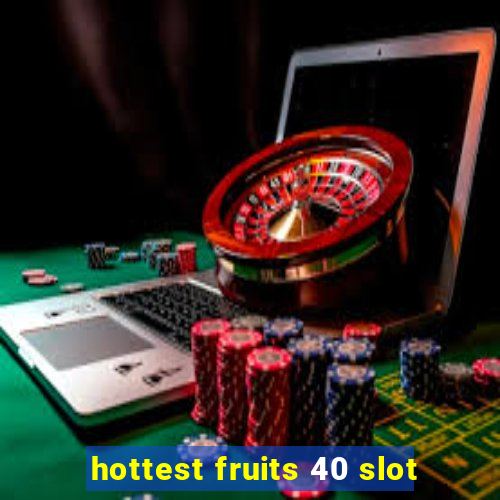 hottest fruits 40 slot