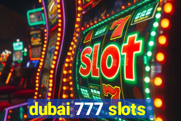 dubai 777 slots