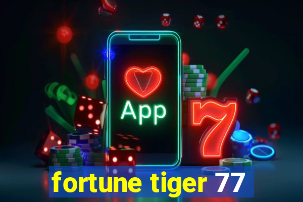 fortune tiger 77