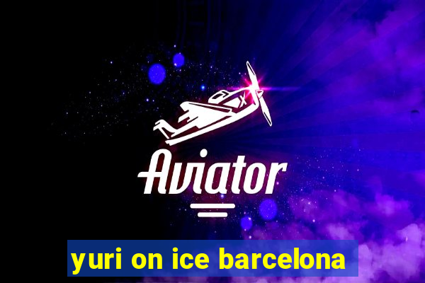 yuri on ice barcelona