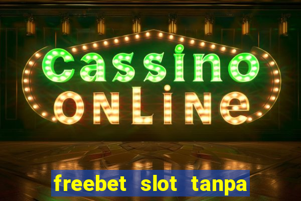 freebet slot tanpa deposit 2020 tanpa syarat