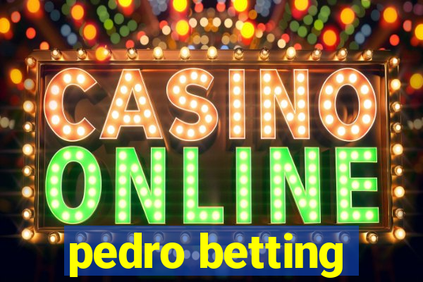 pedro betting