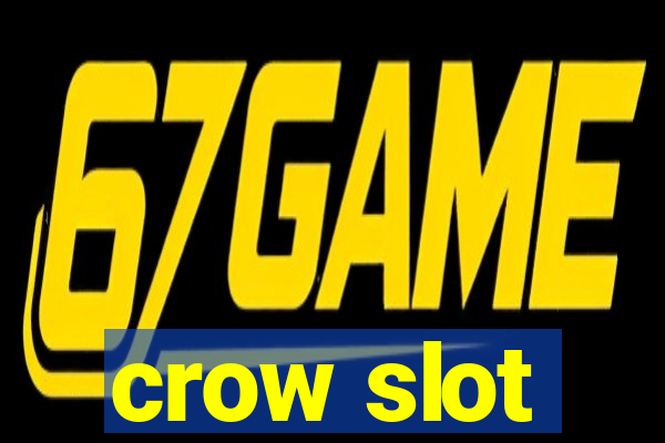 crow slot