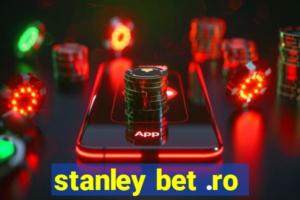 stanley bet .ro