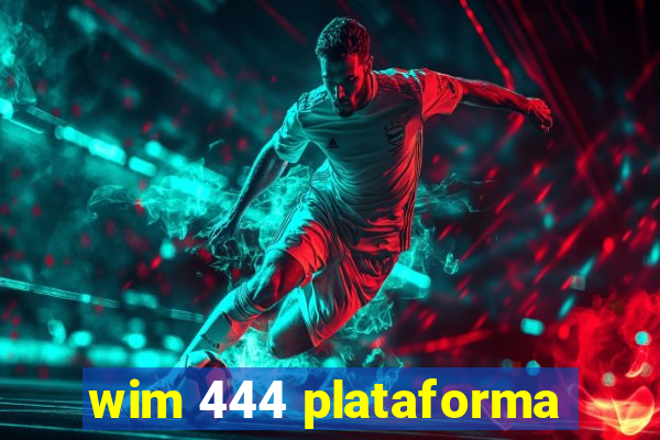 wim 444 plataforma