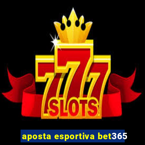 aposta esportiva bet365