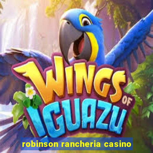 robinson rancheria casino