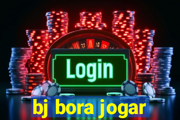 bj bora jogar