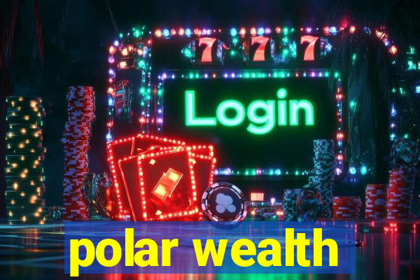 polar wealth