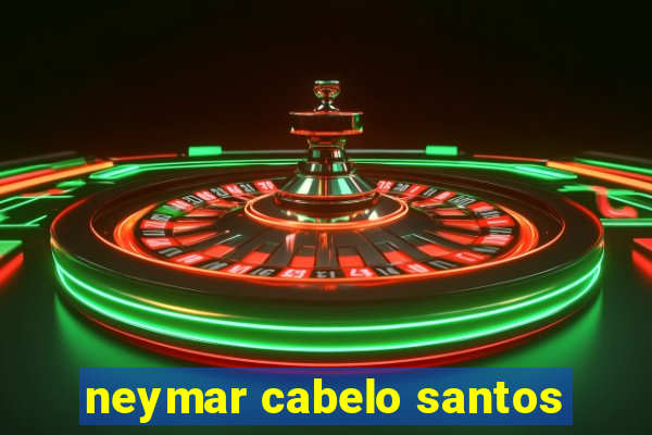 neymar cabelo santos