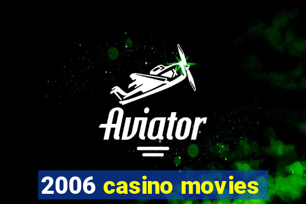 2006 casino movies