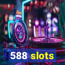 588 slots