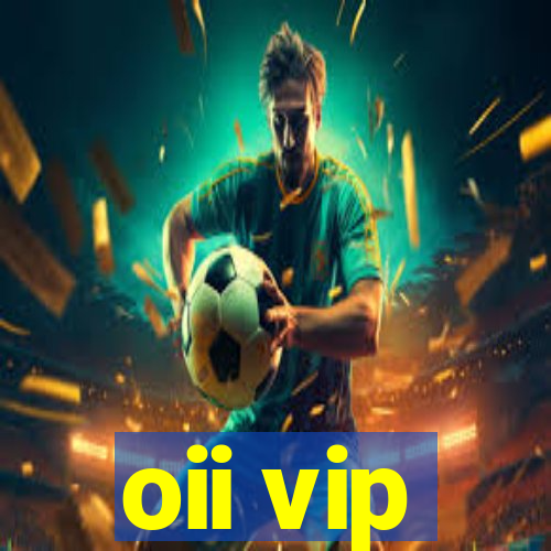 oii vip