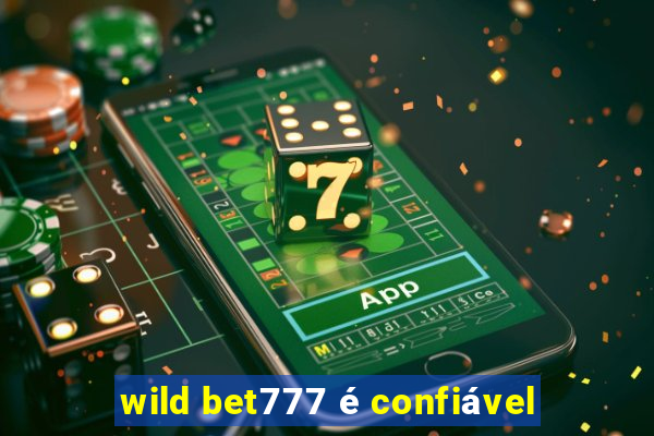 wild bet777 é confiável