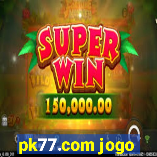 pk77.com jogo