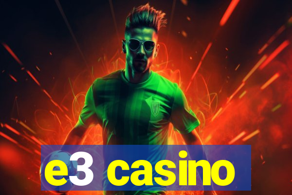 e3 casino