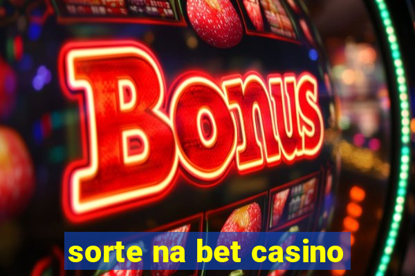 sorte na bet casino