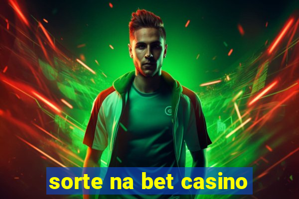 sorte na bet casino