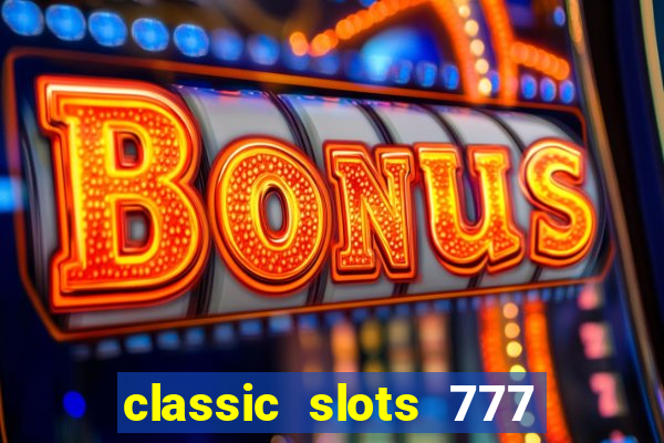 classic slots 777 paga mesmo