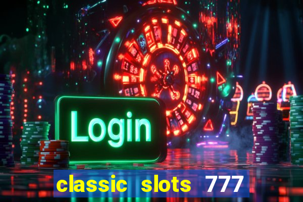 classic slots 777 paga mesmo