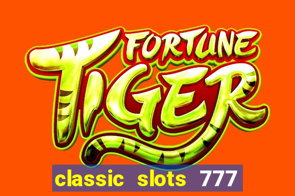 classic slots 777 paga mesmo