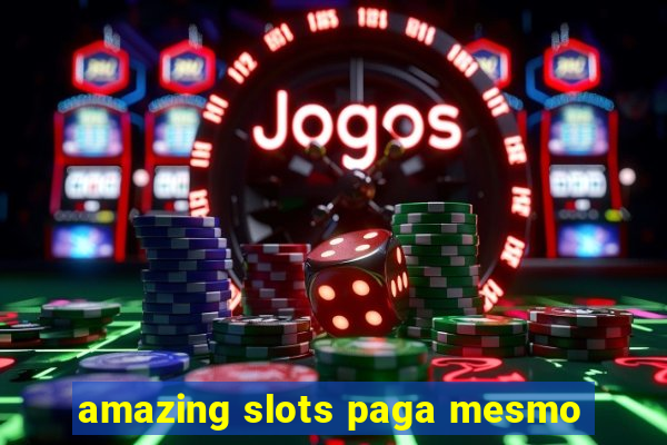 amazing slots paga mesmo