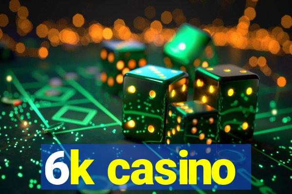 6k casino