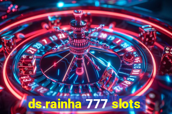 ds.rainha 777 slots