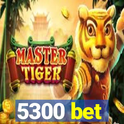 5300 bet