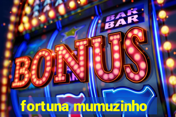 fortuna mumuzinho