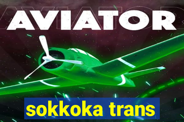 sokkoka trans