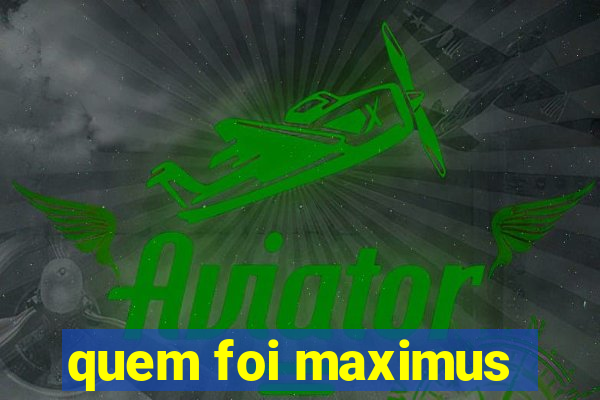 quem foi maximus