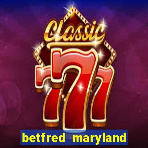 betfred maryland bonus code