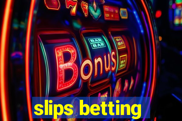 slips betting