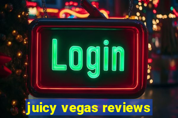 juicy vegas reviews