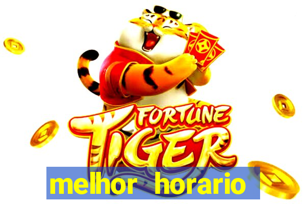 melhor horario tiger fortune