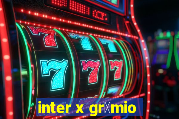 inter x gr锚mio