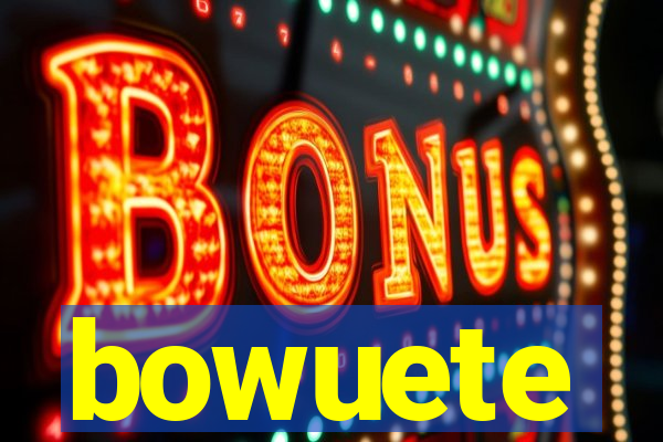 bowuete