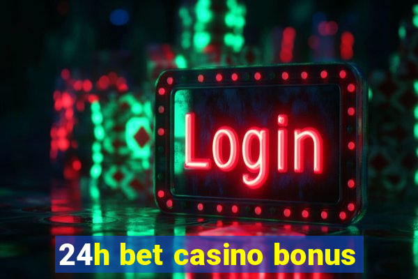 24h bet casino bonus