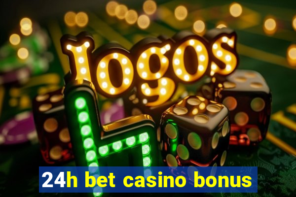 24h bet casino bonus