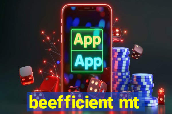 beefficient mt