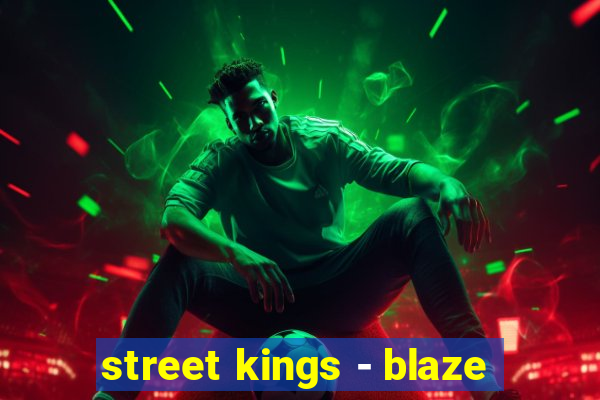 street kings - blaze