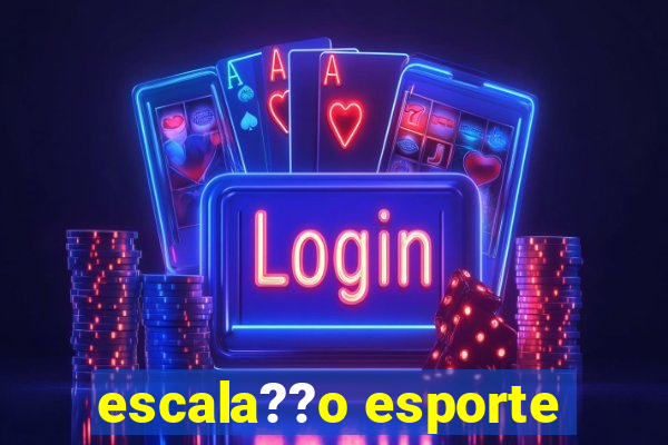 escala??o esporte