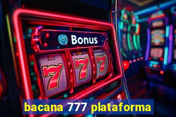 bacana 777 plataforma