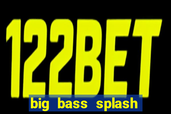 big bass splash slot online