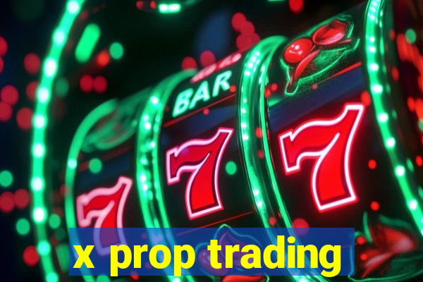 x prop trading