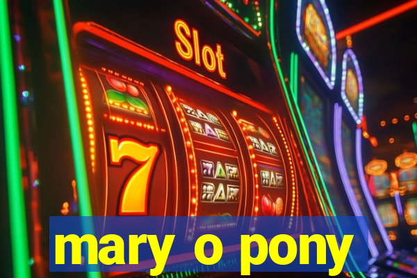 mary o pony