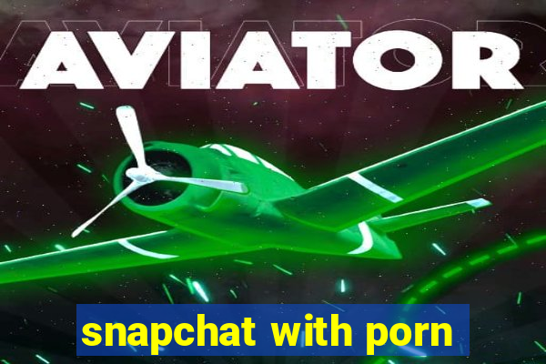 snapchat with porn